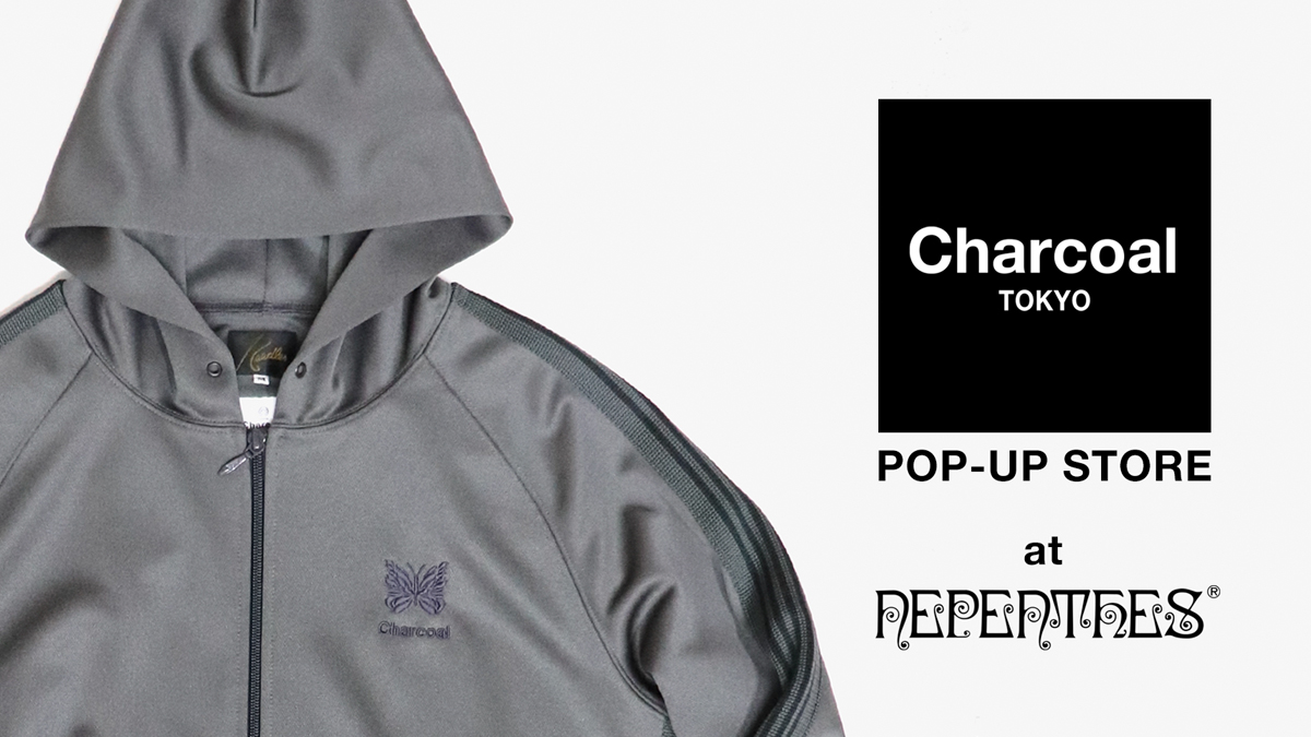 〈Charcoal TOKYO〉POP-UP STORE at NEPENTHES & SOUTH2 WEST8