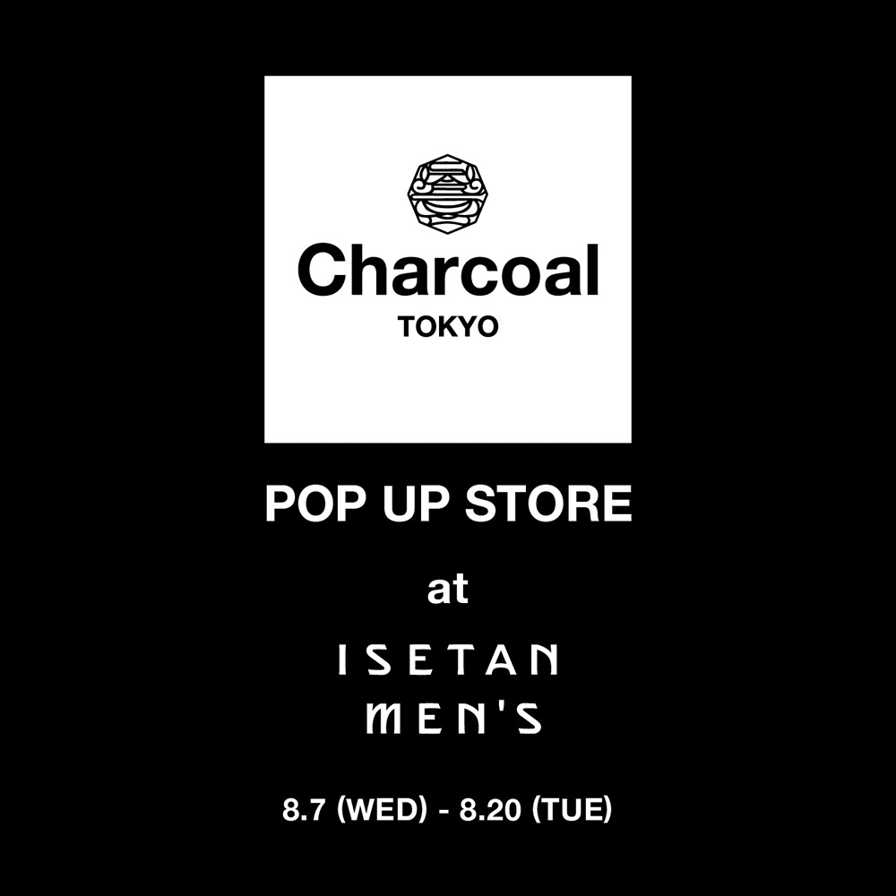〈Charcoal TOKYO〉POP-UP STORE at ISETAN MEN’S
