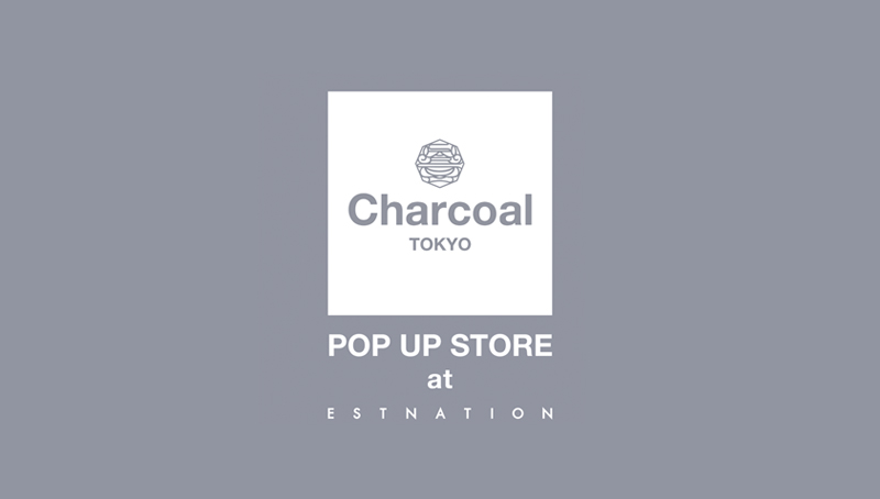 Charcoal TOKYO POP-UP STORE at ESTNATION
