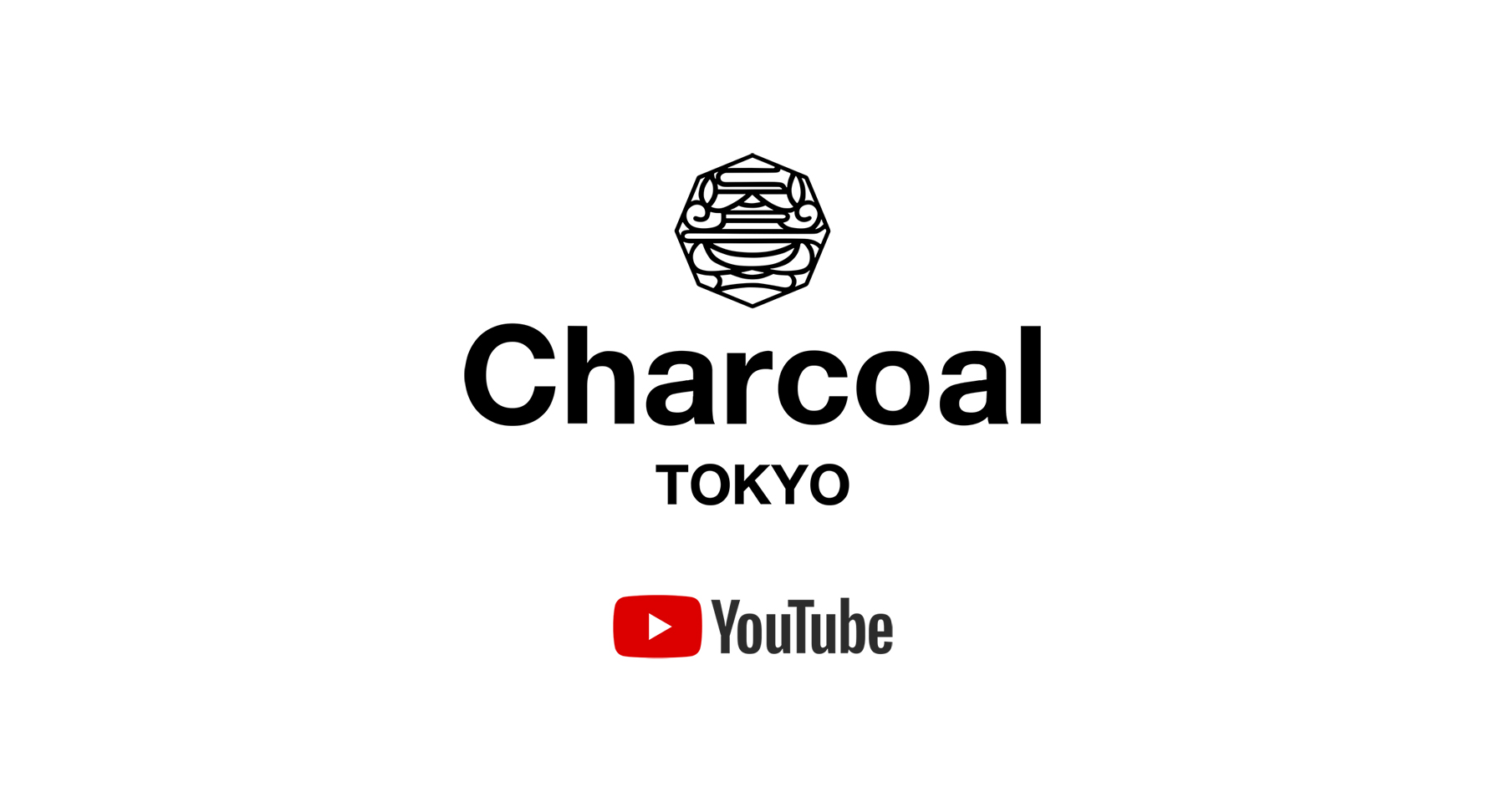 〈Charcoal TOKYO〉 YouTube チャンネル開設のお知らせ
