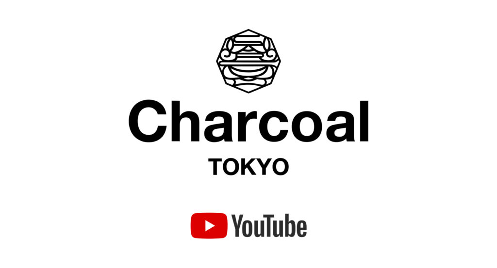〈Charcoal TOKYO〉 YouTube チャンネル開設のお知らせ