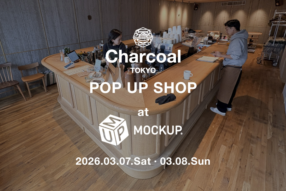 〈Charcoal TOKYO〉Pop-Up Store at 『MOCKUP Cafe』